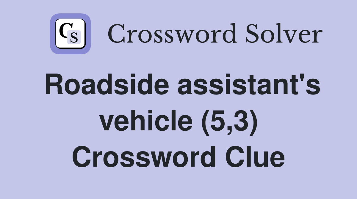 Roadside assistant's vehicle (5,3) Crossword Clue Answers Crossword
